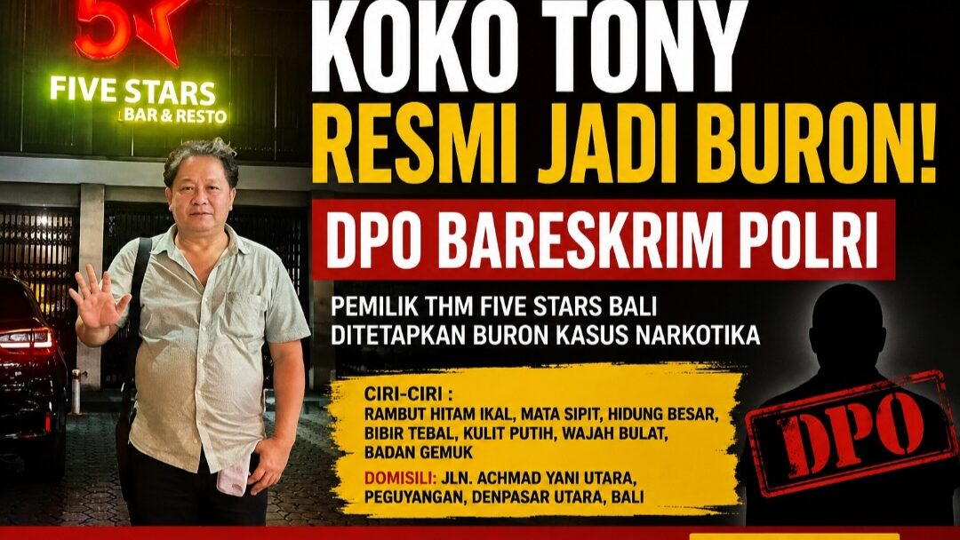 Resmi Jadi Buron! Pemilik THM Five Stars Bali ‘Koko Tony’ Masuk DPO Bareskrim Polri