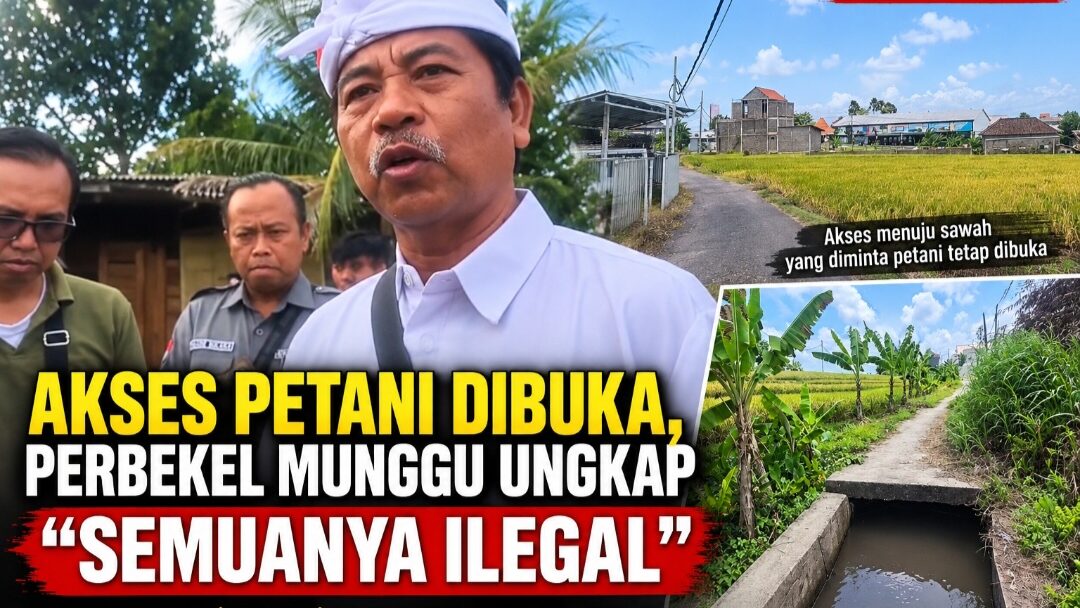 Akses Petani Dibuka, Perbekel Munggu Ungkap Dugaan Vila Ilegal di Jalur Hijau: Semuanya Ilegal